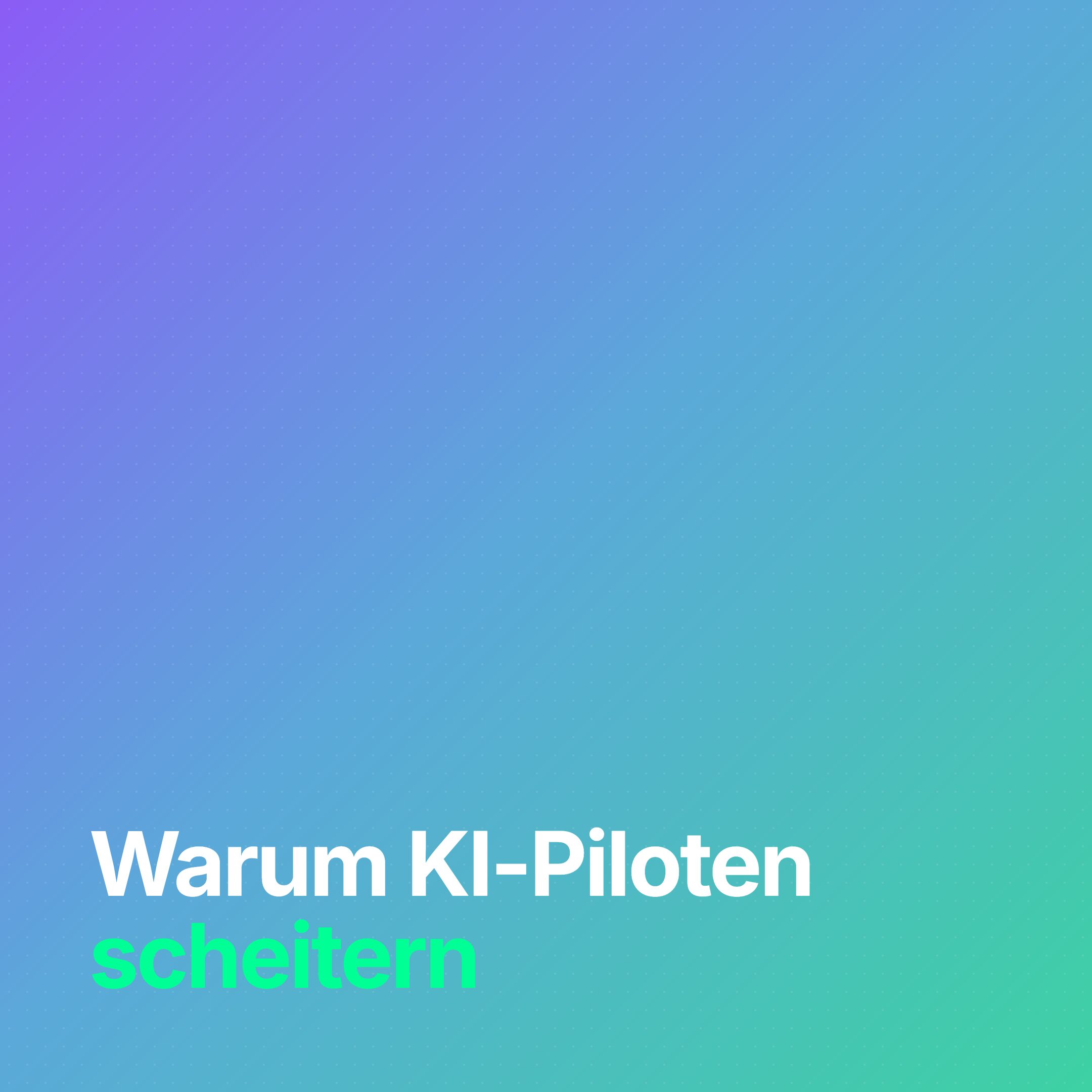 Warum KI-Piloten scheitern