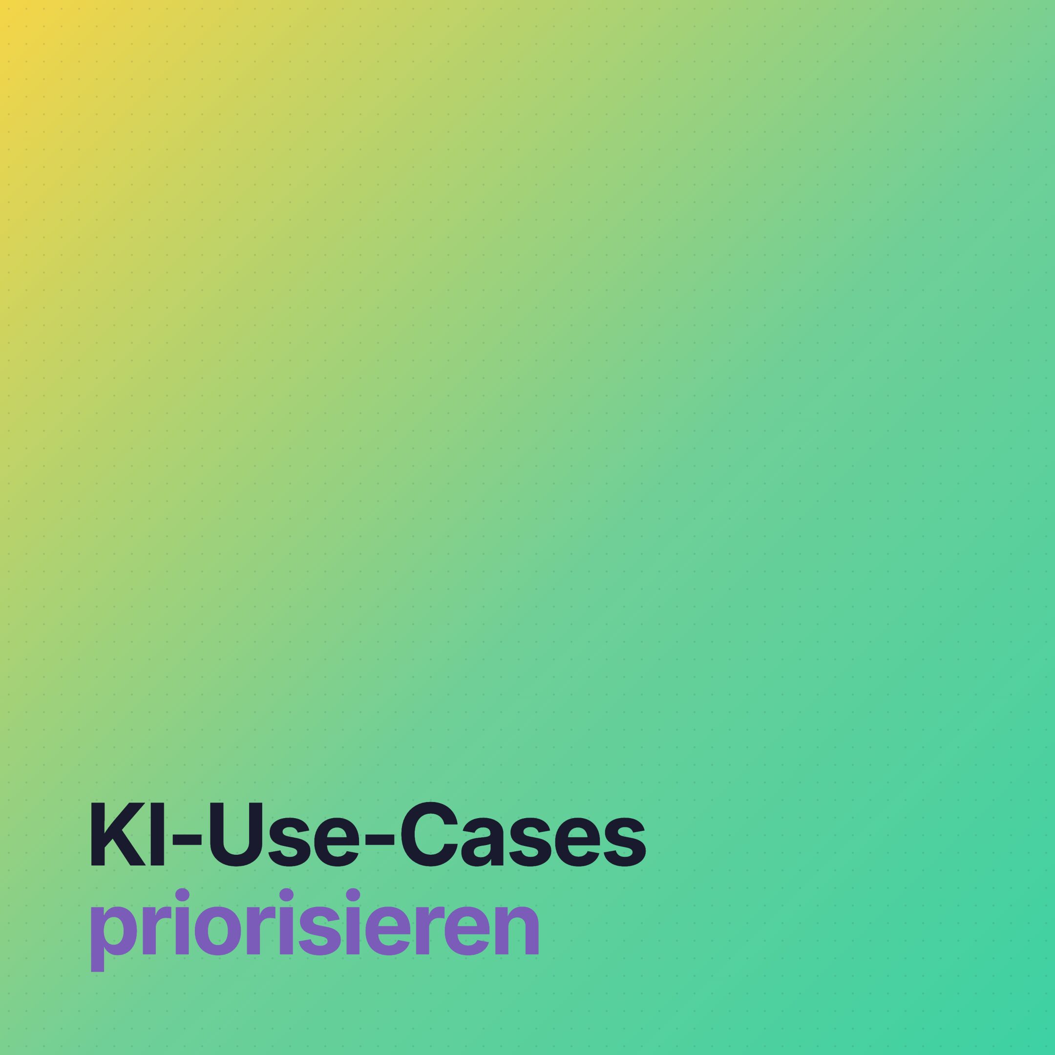 KI-Use-Cases priorisieren