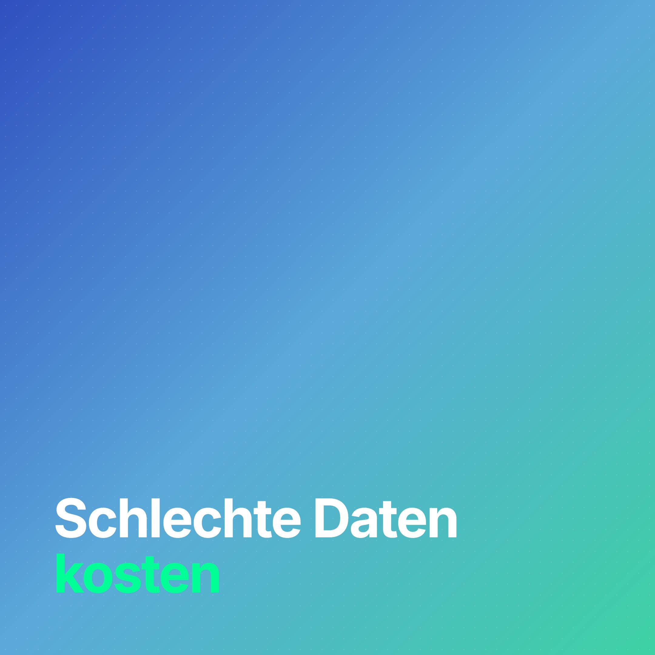Schlechte Daten kosten