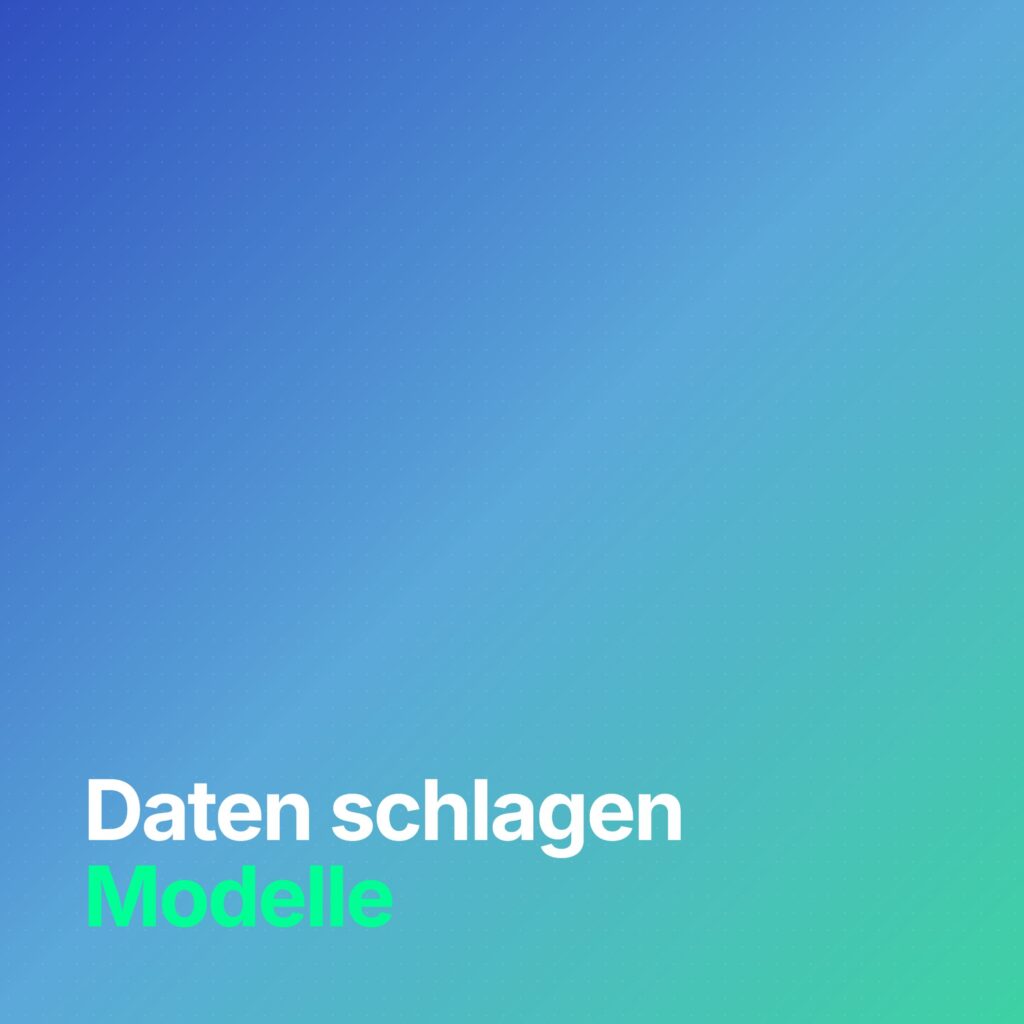 Daten schlagen Modelle