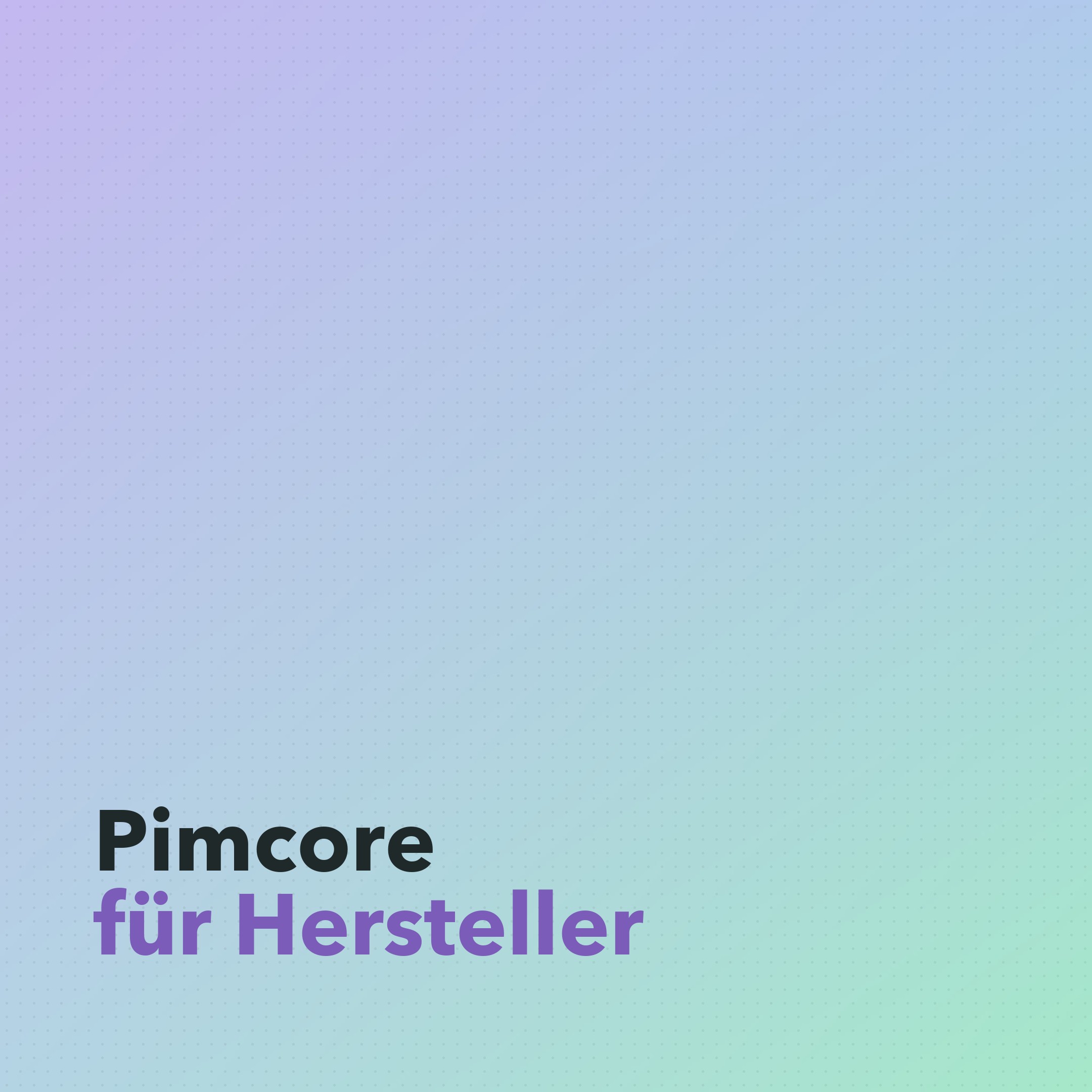 Pimcore für Hersteller: Plattform für komplexe Produktdaten