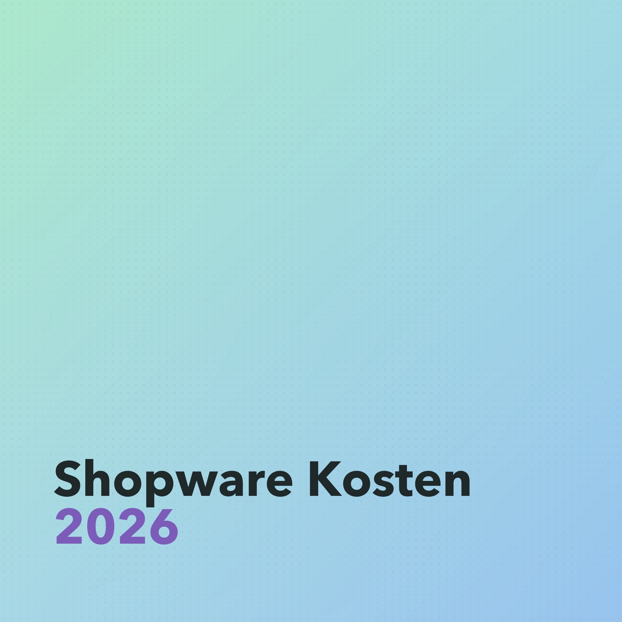 Shopware Kosten 2026: Lizenzen, Projekt und Betrieb